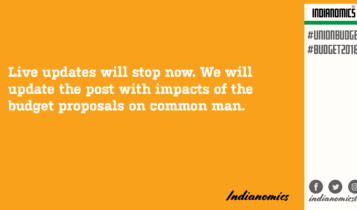 Live updates will stop now. We will update the post with impacts of the budget proposals on common man.